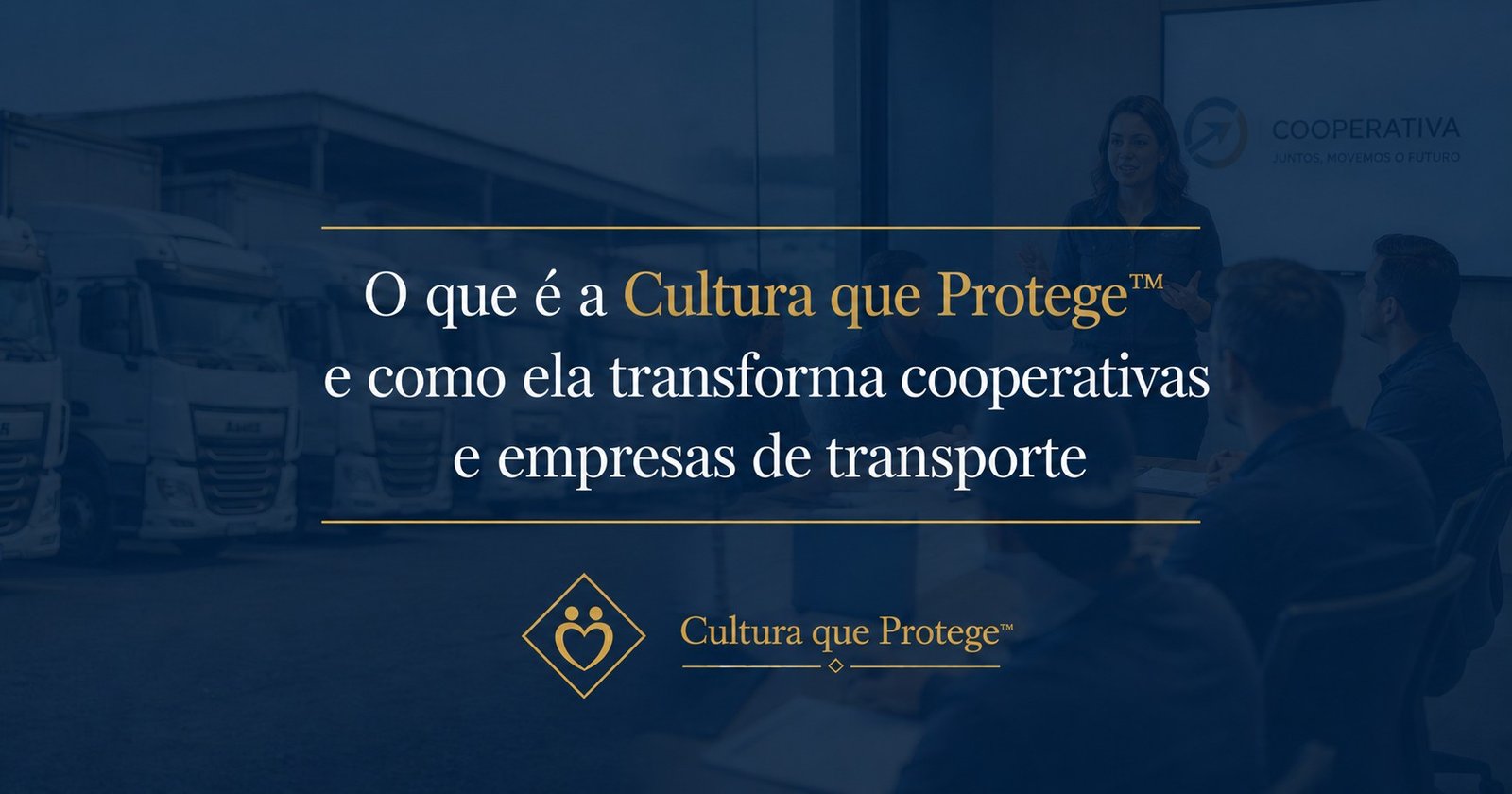 O que é a Cultura que Protege™ e como ela transforma cooperativas e empresas de transporte
